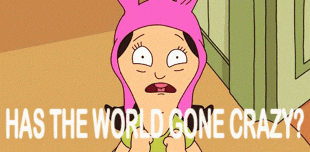 Has The World Gone Crazy GIF