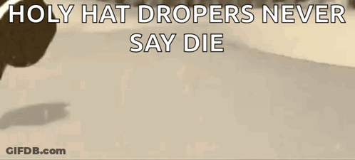 Hat With Holy Hat Dropers Never Say Die GIF