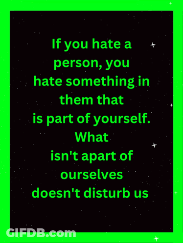 Hate Something In Them Is Part Of Yourself GIF