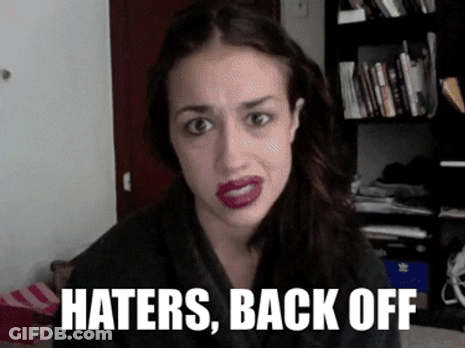 Haters Back Off GIF