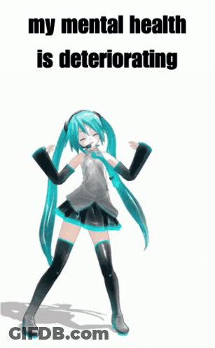 Hatsune Miku Dancing With The Words My Mental Health Is Deteriorating Behind Her GIF