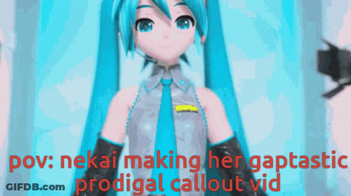 Hatsune Miku POV Nekai Making Gaptastic Prodigal Callout Vid GIF