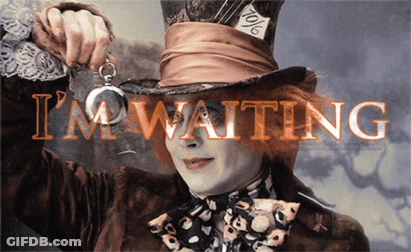 Hatter I'm Waiting Patiently GIF