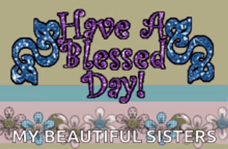 Have A Blessed Day My Beautiful Sisters GIF