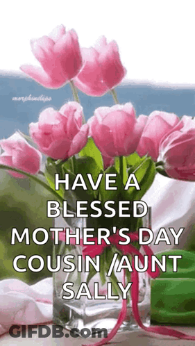 Have A Blessed Mother 'S Day Cousin Aunt Sally . GIF
