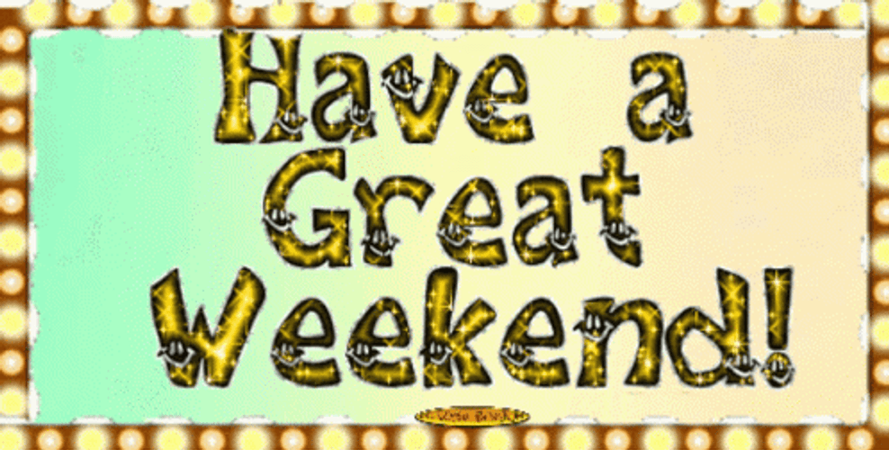 Have A Great And Enjoy Your Weekend GIF
