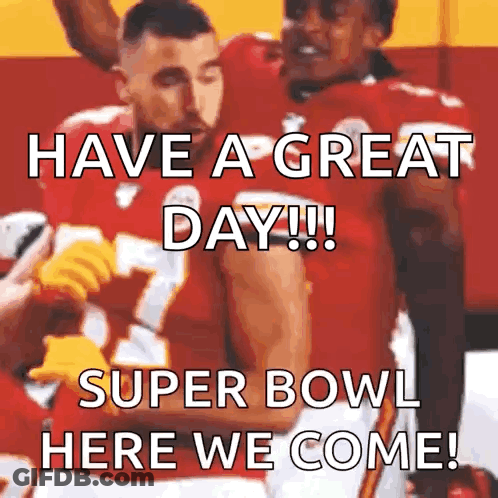 Have A Great Day !!! Super Bowl Here We Come !! GIF