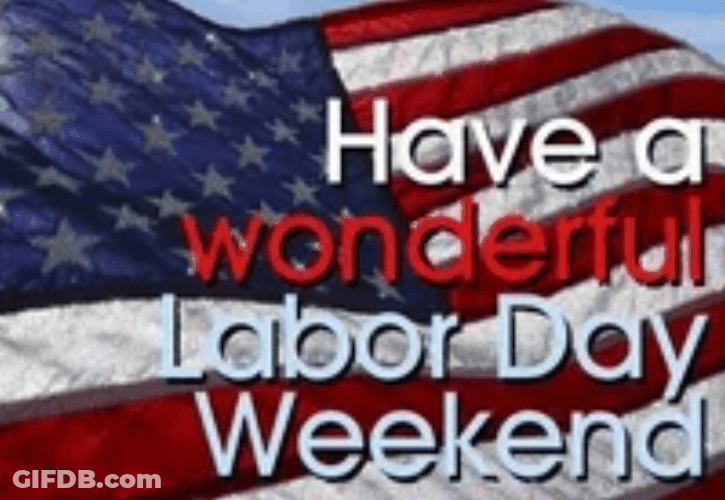 Have A Wonderful Day Labor Day Weekend GIF