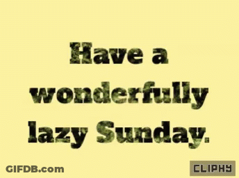 Have A Wonderfully Lazy Sunday GIF