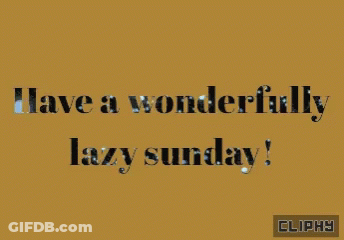 Have A Wonderfully Lazy Sunday Written On A Gold Background GIF