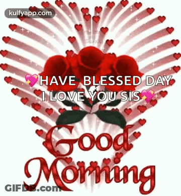 Have Blessed Day I Love You Sis Good Morning With Roses And Hearts GIF
