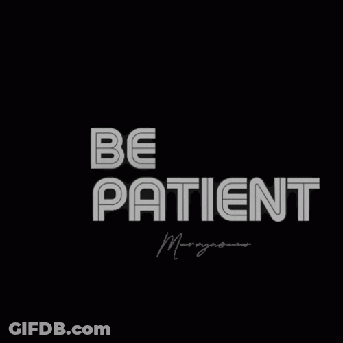 Have Patience Always GIF