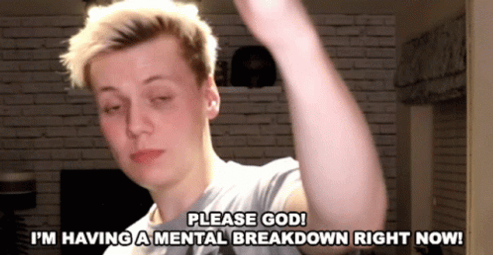Having A Mental Breakdown Now GIF