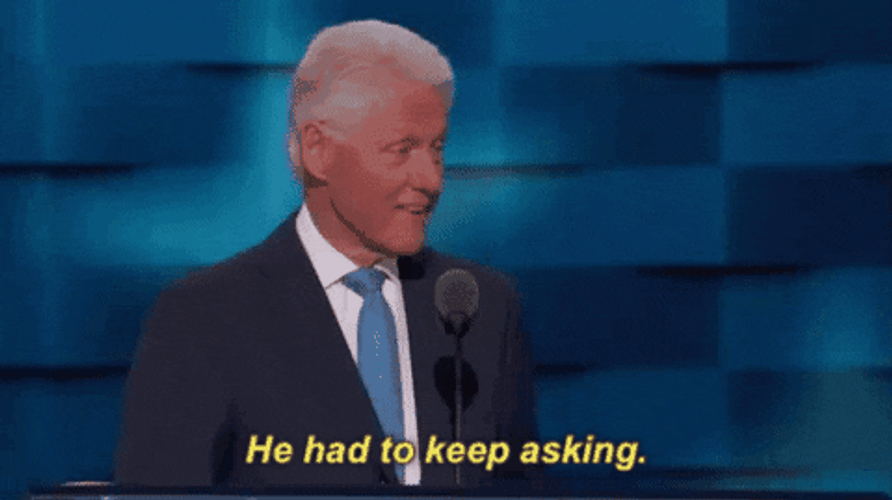 He Had To Keep Asking Bill Clinton GIF