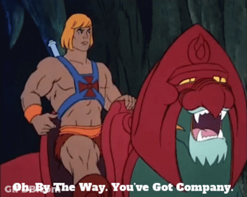 He Man Next To Monster Saying Oh By The Way You Ve Got Company GIF