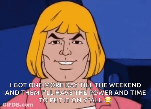 He-Man One More Day Till Weekend And Power GIF