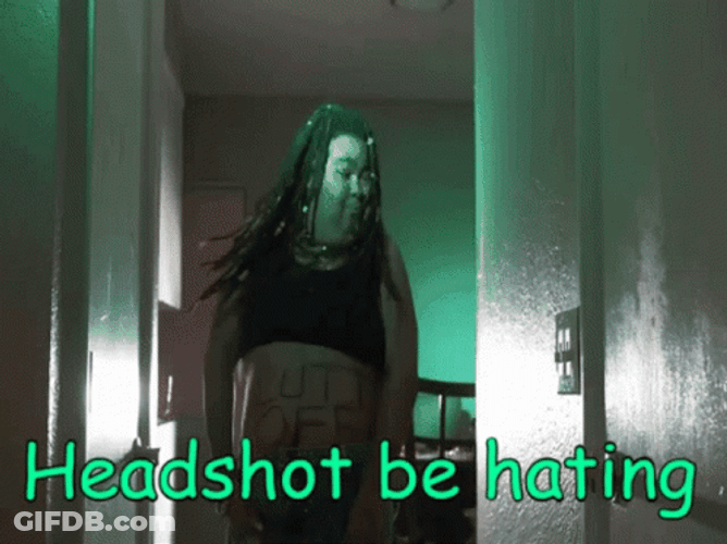 Headshot Be Hating GIF