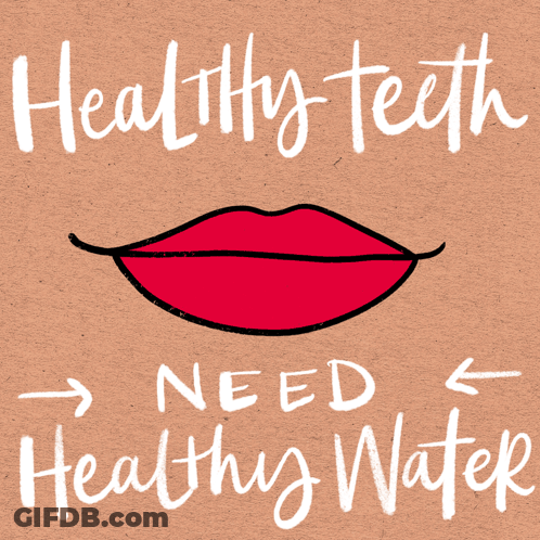 Healthy Teeth Need Healthy Water With A Drawing Of A Smile GIF
