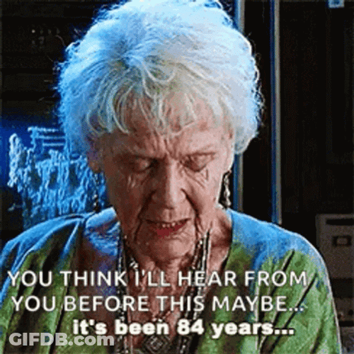 Hear From You It's Been 84 Years GIF