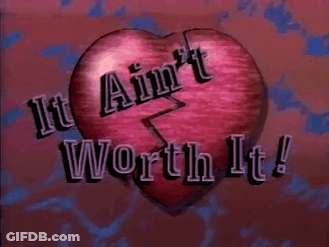 Heart Break It Ain't Worth It GIF