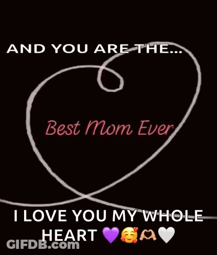 Heart Saying And You Are The Best Mom Ever GIF