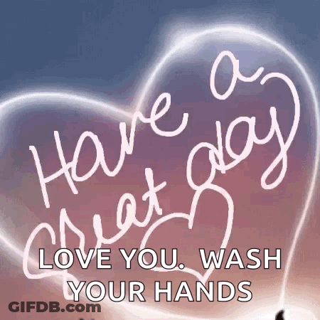 Heart Saying Have A Great Day Love You Wash Your Hands GIF