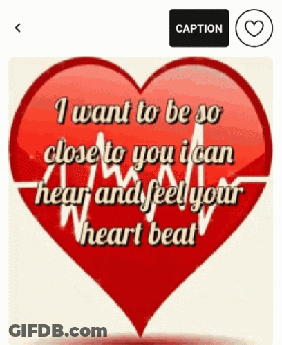 Heart Saying I Want To Be So Close To You I Can Hear And Feel Your Heartbeat GIF
