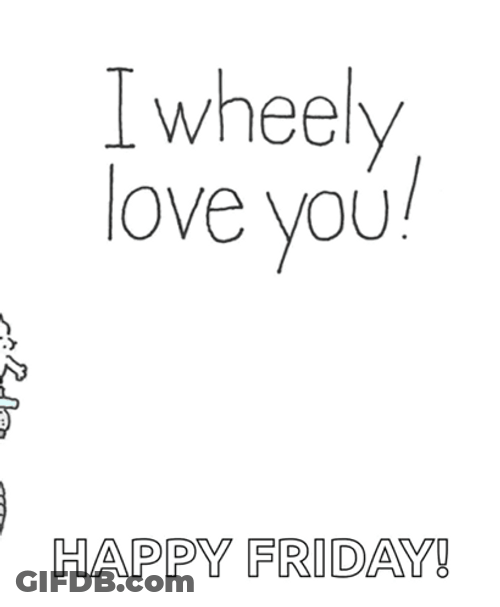 Hello Friday Wheely Love You GIF