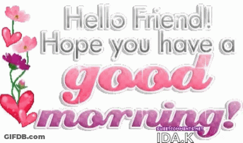 Hello Friend Hope You Have A Good Morning GIF