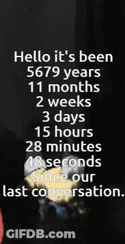 Hello It's Been 5679 Years 11 Months 2 Weeks Poster GIF