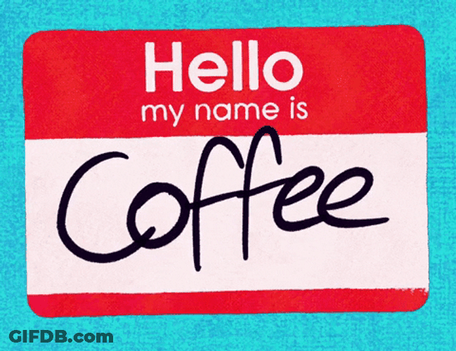 Hello My Name Is Coffee GIF