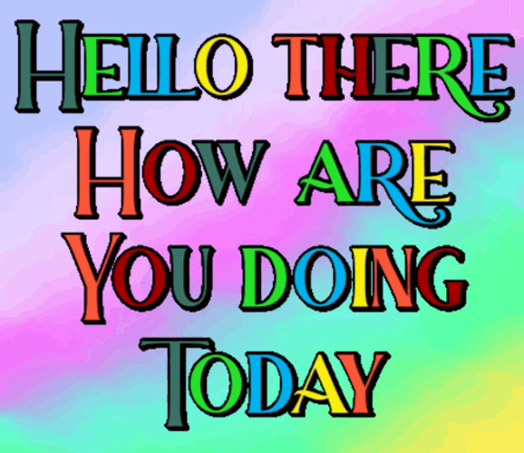 Hello There How Are You Doing Today GIF