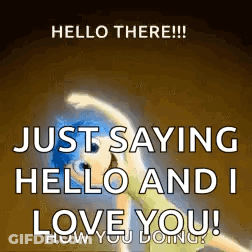 Hello There !!! Just Saying Hello And I Love You ! GIF