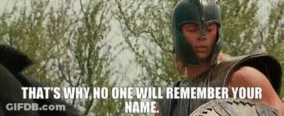Helmeted Man Holding Shield Says That's Why No One Will Remember Your Name GIF