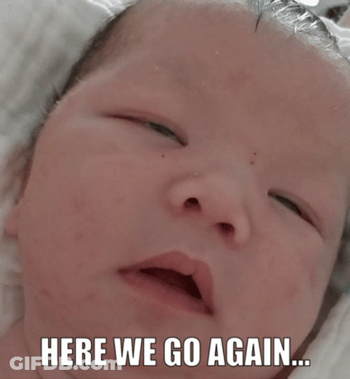 Here We Go Again Newborn GIF