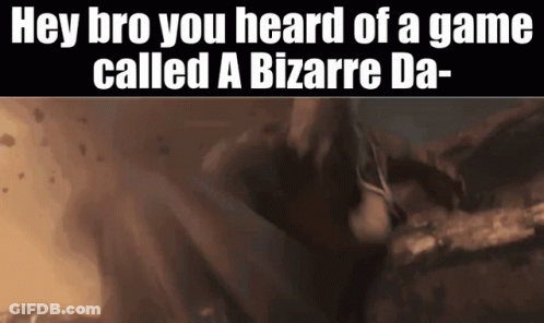 Hey Bro You Heard Of A Game Called A Bizarre Da GIF