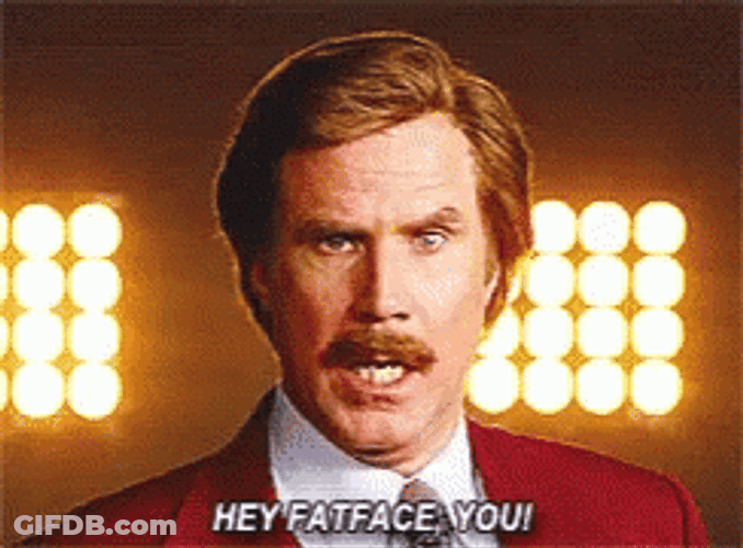 Hey Fat Face You're My Boy Blue GIF