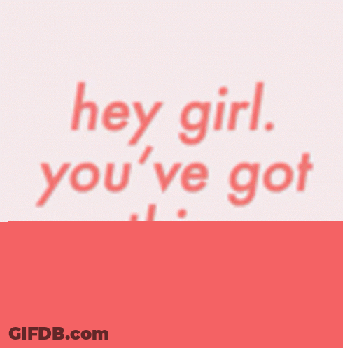 Hey Girl You Ve Got This GIF