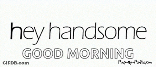Hey Handsome Good Morning Sign GIF