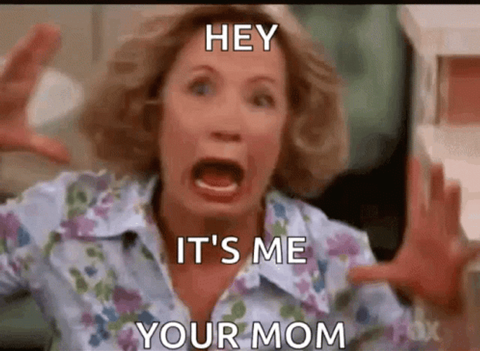 Hey It's Me Your Mom GIF