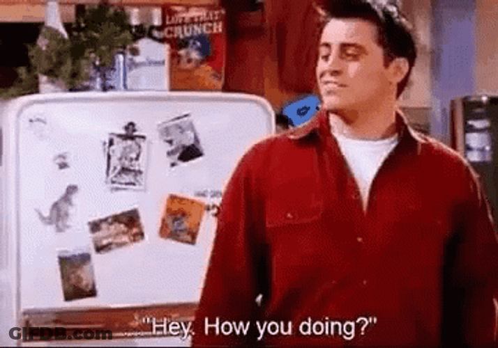 Hey Joey How You Doin GIF