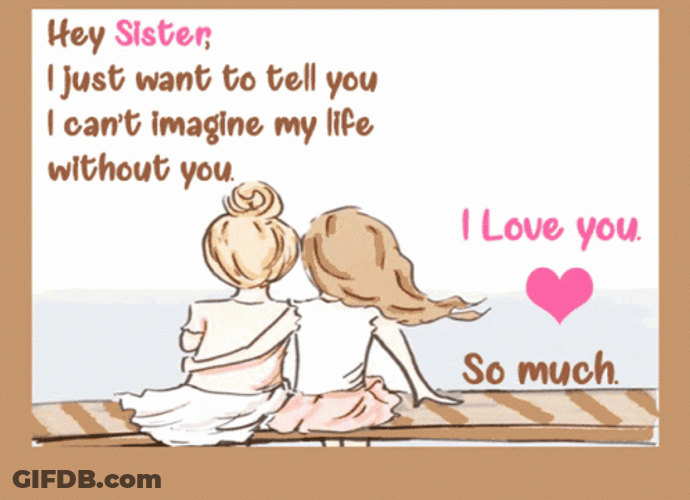 Hey Sister Can't Imagine My Life Without You GIF