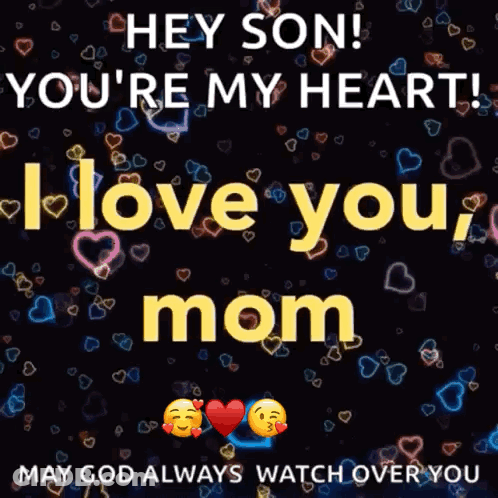 Hey Son ! You 'Re My Heart ! I Love You , Mom ! May God Always Watch Over You . GIF