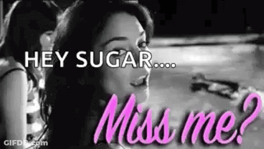 Hey Sugar Missed Me GIF
