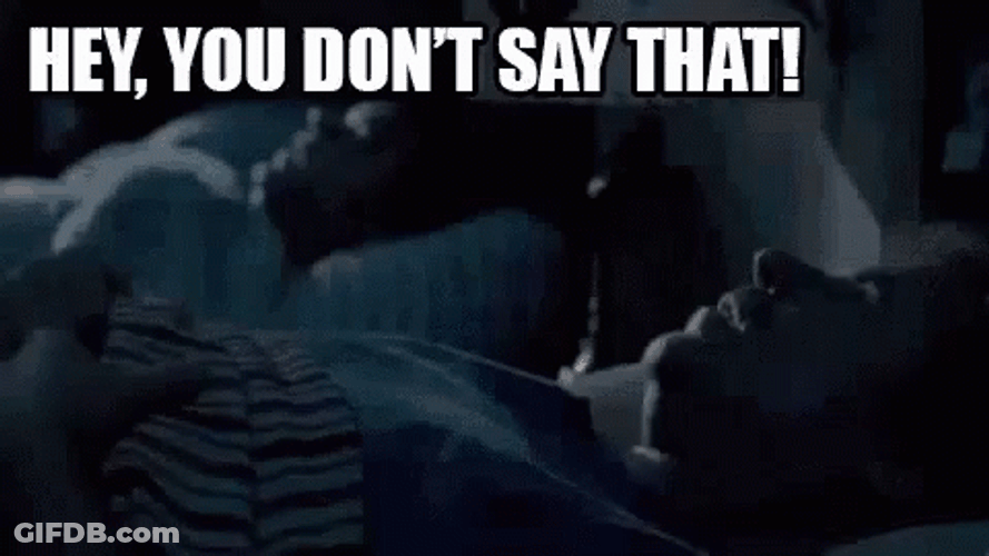 Hey You Dont Say That GIF