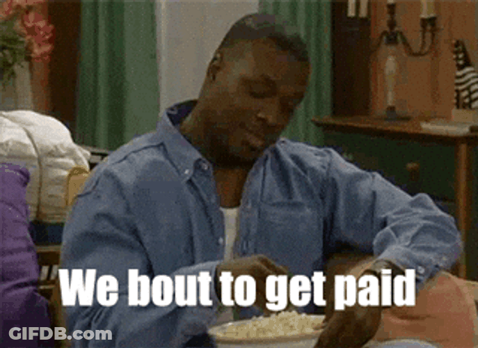 Hey You Guys Are About Getting Paid Today GIF