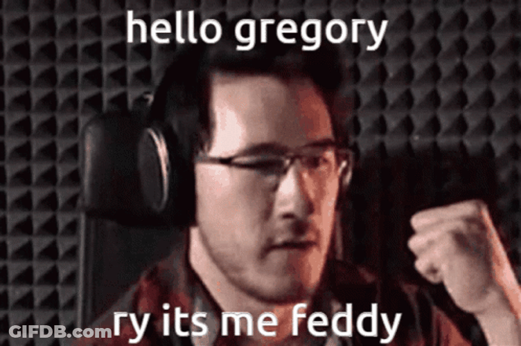 Hi Gregory Its Me Feddy GIF