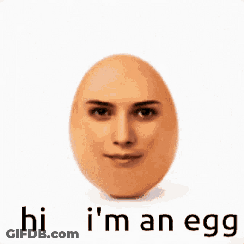 Hi I'm An Egg With A Face GIF
