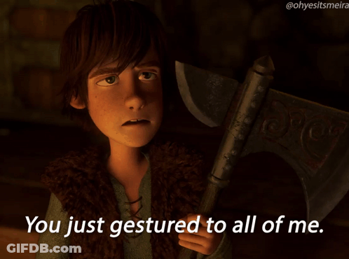 Hiccup Holding Axe Saying You Just Gestured To All Of Me GIF