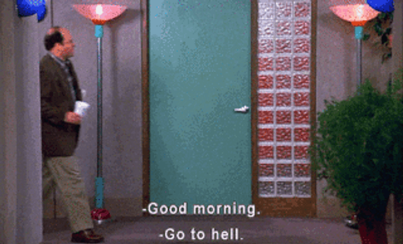Hilarious Good Morning Go To Hell Seinfeld GIF